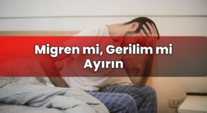 Migren mi, Gerilim mi Ayırın