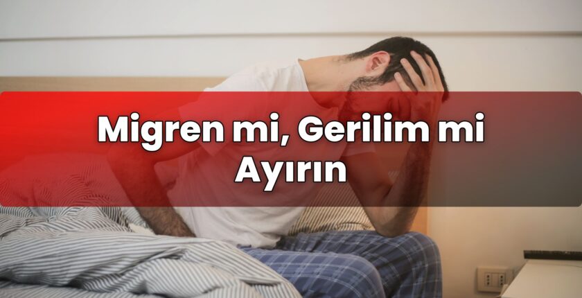 Migren mi, Gerilim mi Ayırın