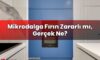 Mikrodalga Fırın Zararlı mı, Gerçek Ne?