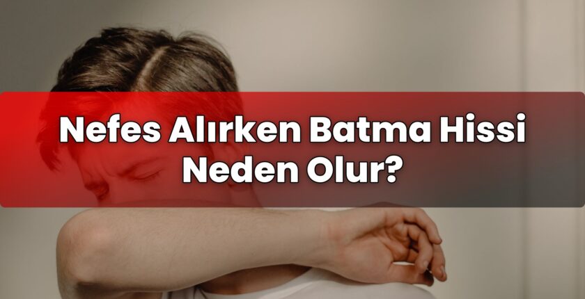 Nefes Alırken Batma Hissi Neden Olur?