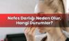 Nefes Darlığı Neden Olur, Hangi Durumlar?