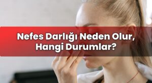 Nefes Darlığı Neden Olur, Hangi Durumlar?
