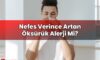 Nefes Verince Artan Öksürük Alerji Mi?