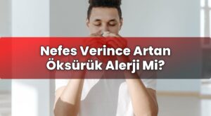 Nefes Verince Artan Öksürük Alerji Mi?