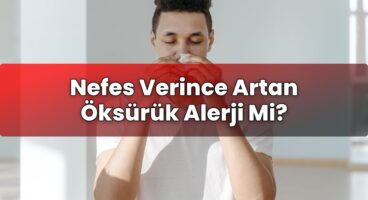 Nefes Verince Artan Öksürük Alerji Mi?