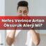 Nefes Verince Artan Öksürük Alerji Mi?