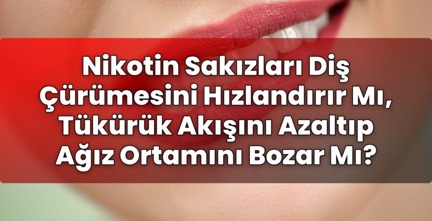Nikotin Sakızları Diş Çürümesini Hızlandırır Mı, Tükürük Akışını Azaltıp Ağız
Ortamını Bozar Mı?