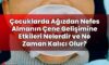 Çocuklarda Ağızdan Nefes Almanın Çene Gelişimine Etkileri Nelerdir ve Ne Zaman
Kalıcı Olur?