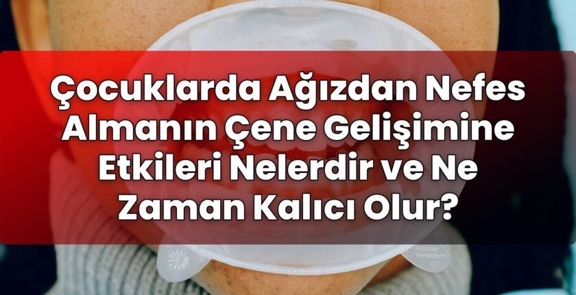 Çocuklarda Ağızdan Nefes Almanın Çene Gelişimine Etkileri Nelerdir ve Ne Zaman
Kalıcı Olur?