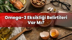 Omega-3 Eksikliği Belirtileri Var Mı?