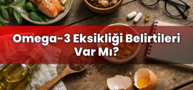 Omega-3 Eksikliği Belirtileri Var Mı?