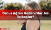 Omuz Ağrısı Neden Olur, Ne ile Başlar?