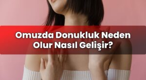 Omuzda Donukluk Neden Olur Nasıl Gelişir?