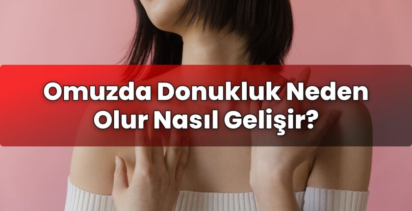 Omuzda Donukluk Neden Olur Nasıl Gelişir?