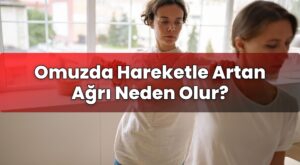 Omuzda Hareketle Artan Ağrı Neden Olur?