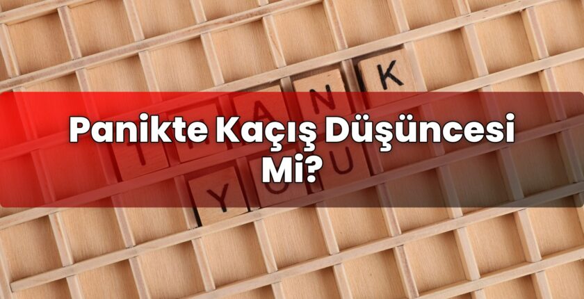 Panikte Kaçış Düşüncesi Mi?