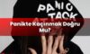 Panikte Kaçınmak Doğru Mu?