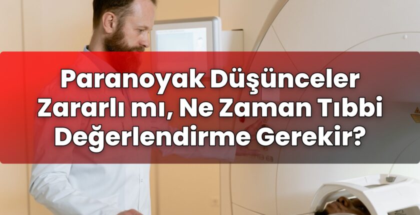 Paranoyak Düşünceler Zararlı mı, Ne Zaman Tıbbi Değerlendirme Gerekir?