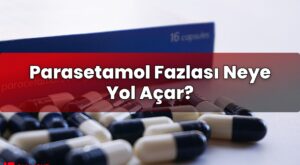 Parasetamol Fazlası Neye Yol Açar?