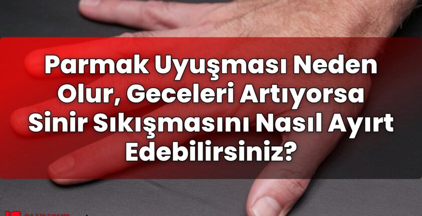 Parmak Uyuşması Neden Olur, Geceleri Artıyorsa Sinir Sıkışmasını Nasıl Ayırt
Edebilirsiniz?