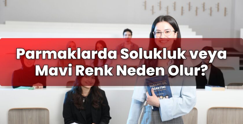 Parmaklarda Solukluk veya Mavi Renk Neden Olur?