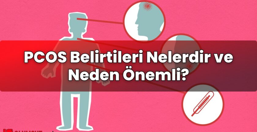 PCOS Belirtileri Nelerdir ve Neden Önemli?