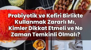 Probiyotik ve Kefiri Birlikte Kullanmak Zararlı Mı, Kimler Dikkat Etmeli ve Ne
Zaman Temkinli Olmalı?