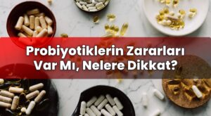 Probiyotiklerin Zararları Var Mı, Nelere Dikkat?