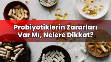 Probiyotiklerin Zararları Var Mı, Nelere Dikkat?