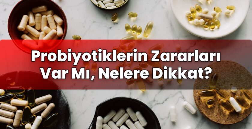 Probiyotiklerin Zararları Var Mı, Nelere Dikkat?