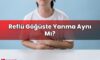 Reflü Göğüste Yanma Aynı Mı?