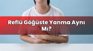 Reflü Göğüste Yanma Aynı Mı?