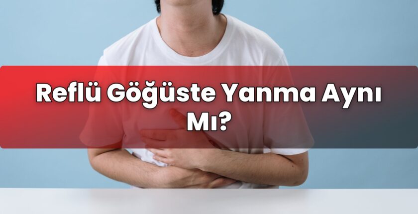 Reflü Göğüste Yanma Aynı Mı?