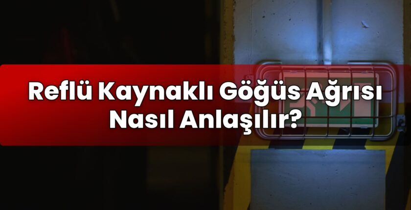 Reflü Kaynaklı Göğüs Ağrısı Nasıl Anlaşılır?