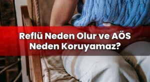 Reflü Neden Olur ve AÖS Neden Koruyamaz?