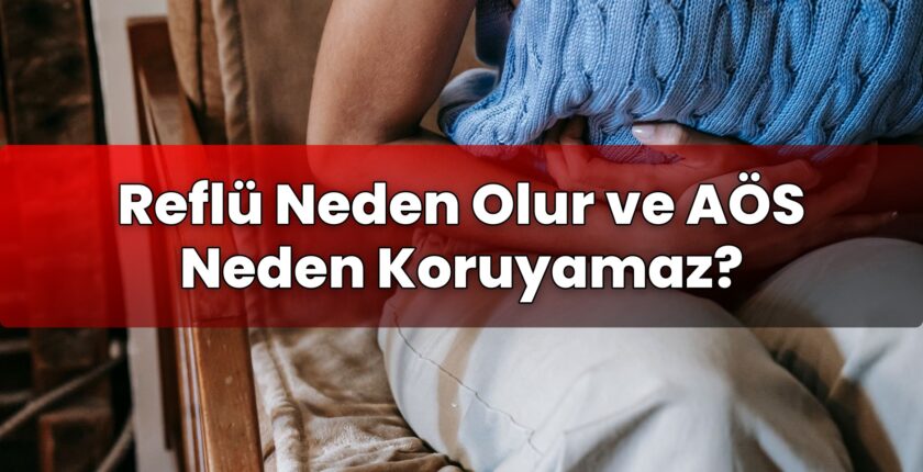 Reflü Neden Olur ve AÖS Neden Koruyamaz?