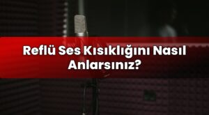 Reflü Ses Kısıklığını Nasıl Anlarsınız?