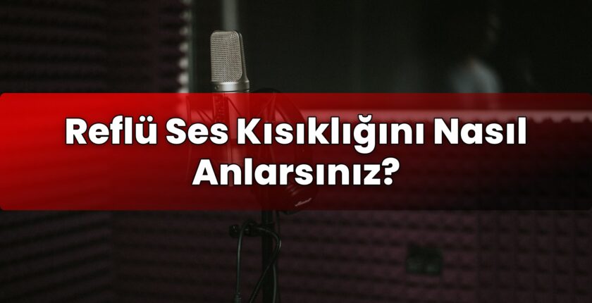 Reflü Ses Kısıklığını Nasıl Anlarsınız?