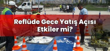 Reflüde Gece Yatış Açısı Etkiler mi?