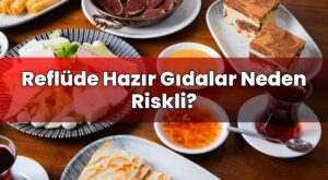 Reflüde Hazır Gıdalar Neden Riskli?