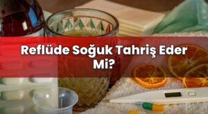 Reflüde Soğuk Tahriş Eder Mi?