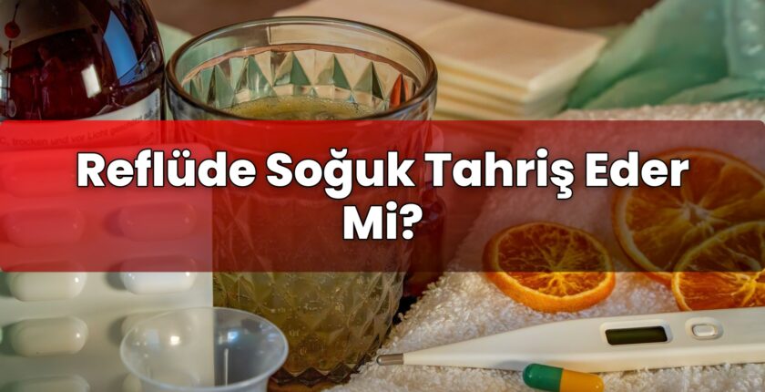 Reflüde Soğuk Tahriş Eder Mi?