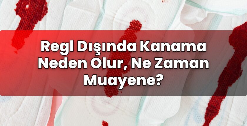 Regl Dışında Kanama Neden Olur, Ne Zaman Muayene?