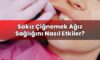 Sakız Çiğnemek Ağız Sağlığını Nasıl Etkiler?