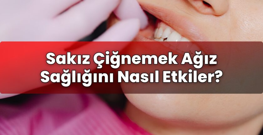 Sakız Çiğnemek Ağız Sağlığını Nasıl Etkiler?