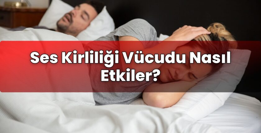 Ses Kirliliği Vücudu Nasıl Etkiler?