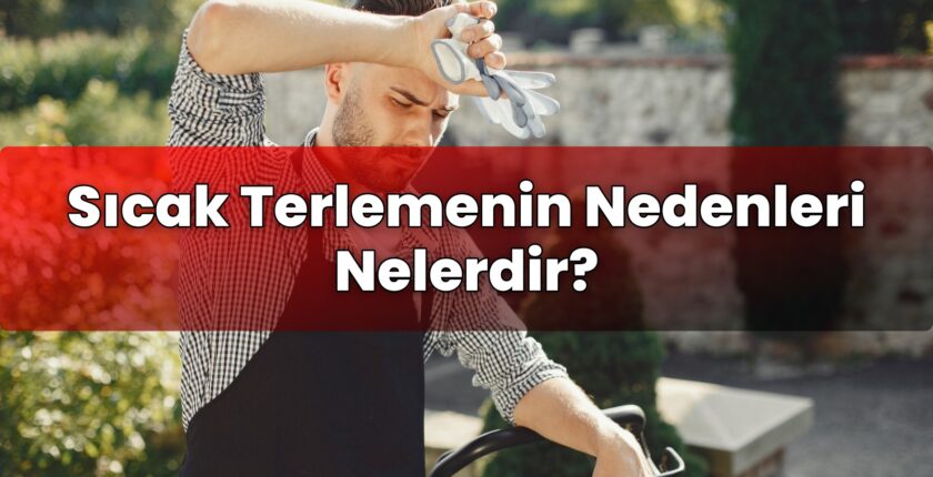Sıcak Terlemenin Nedenleri Nelerdir?