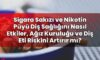 Sigara Sakızı ve Nikotin Püyü Diş Sağlığını Nasıl Etkiler, Ağız Kuruluğu ve Diş
Eti Riskini Artırır mı?