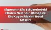 Sigaranın Diş Eti Üzerindeki Etkileri Nelerdir, İltihap ve Diş Kaybı Riskini
Nasıl Artırır?