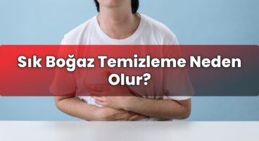 Sık Boğaz Temizleme Neden Olur?